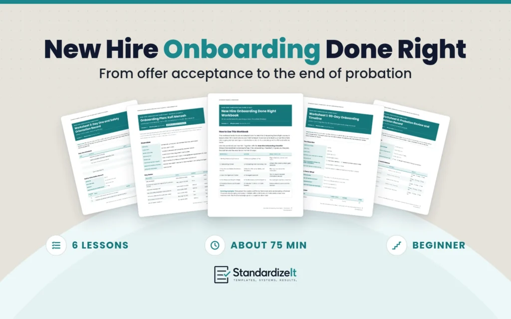 New Hire Onboarding Done Right The New Hire Onboarding Done Right course kit: the workbook, worksheets including the 90-day timeline, day-one safety orientation and Worksheet 6, Probation Review, and a finished example onboarding plan for a fictional landscaping company.